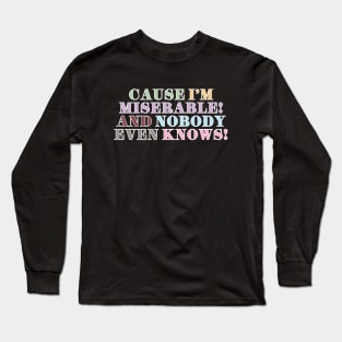 I'm Miserable! Long Sleeve T-Shirt